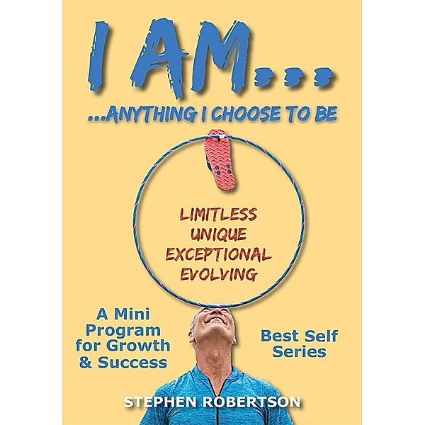 I am anything I choose to be (Best Self Series, #1) / Best Self Series, Stephen Robertson