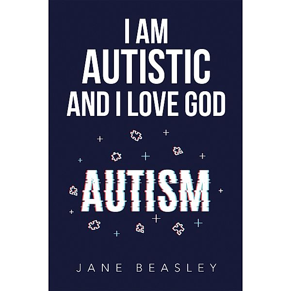 I Am Autistic and I Love God, Jane Beasley