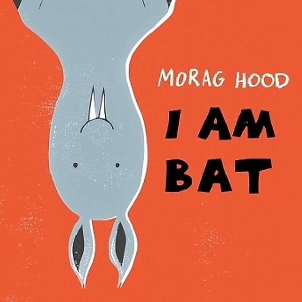 I Am Bat, Morag Hood