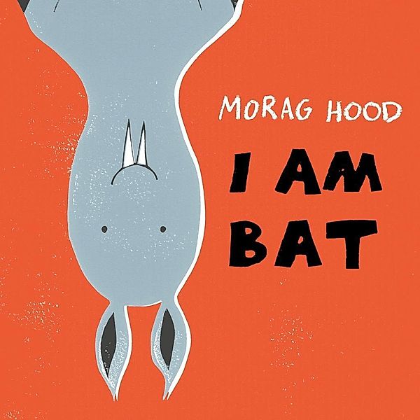 I Am Bat, Morag Hood