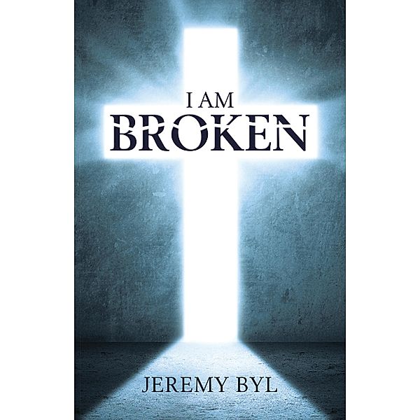 I Am Broken, Jeremy Byl