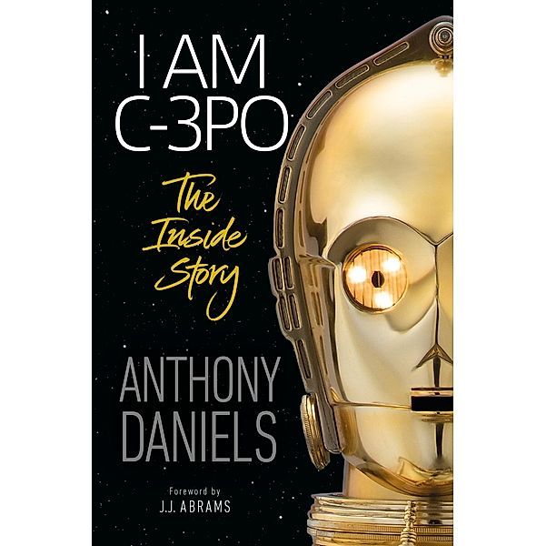 I Am C-3PO - The Inside Story, Anthony Daniels