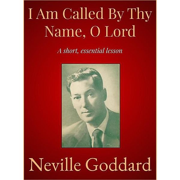 I Am Called By Thy Name, O Lord, Neville Goddard
