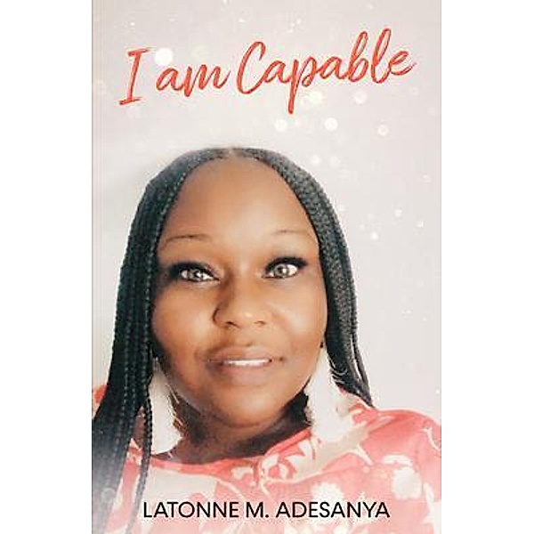 I Am Capable / Latonne Adesanya, Latonne M. Adesanya