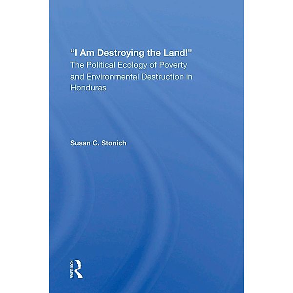 I Am Destroying The Land!, Susan C Stonich