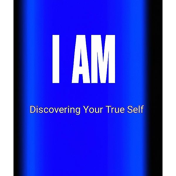 I AM: Discovering Your True Self, Renee Preston
