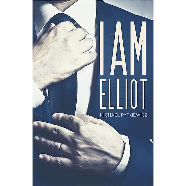 I Am Elliot / Austin Macauley Publishers Ltd, Michael Pytkiewicz