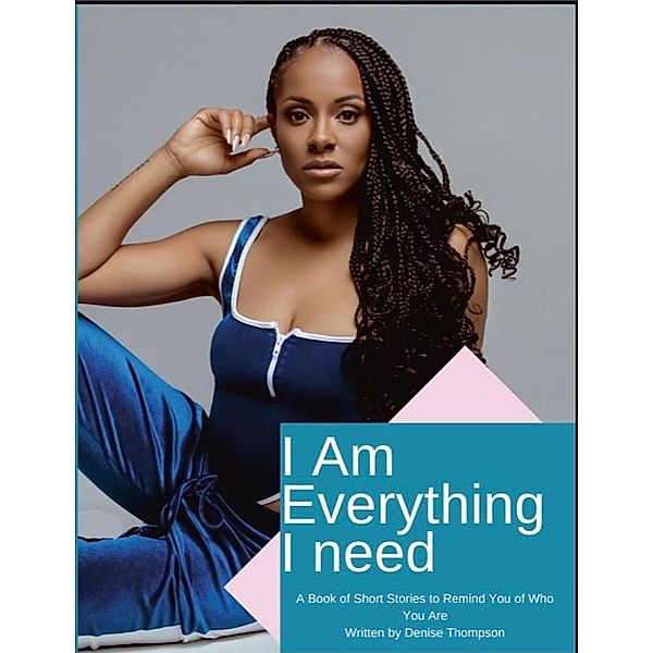 I Am Everything I Need, Denise Thompson