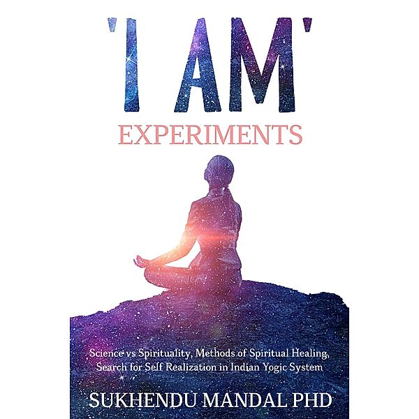 'I Am' Experiments (New Healing Codes) / New Healing Codes, Sukhendu Mandal