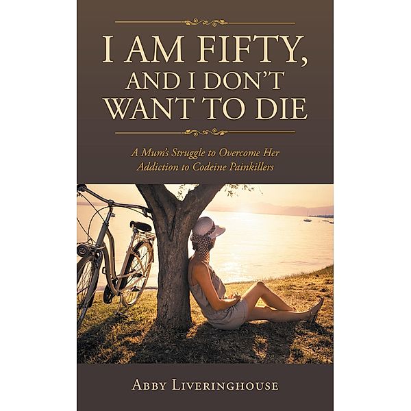 I Am Fifty, and I Don'T Want to Die, Abby Liveringhouse