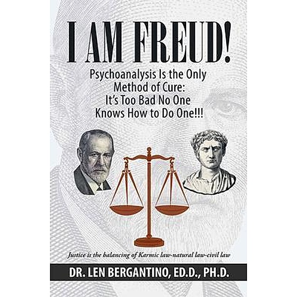 I Am Freud! Psychoanalysis Is the Only Method of Cure / Westwood Books Publishing LLC, Ed. D Bergantino
