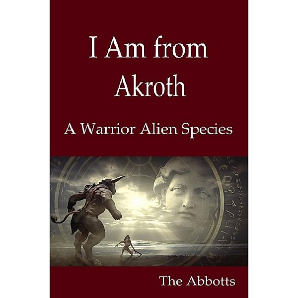 I Am from Akroth : A Warrior Alien Species, The Abbotts