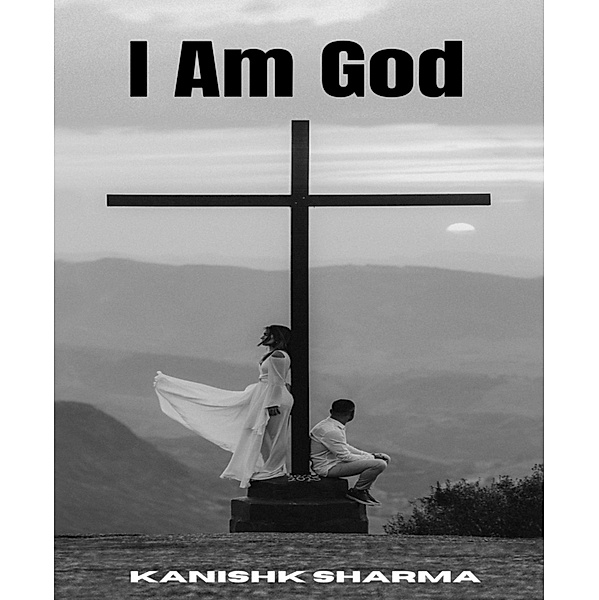 i am God, Kanishk Sharma