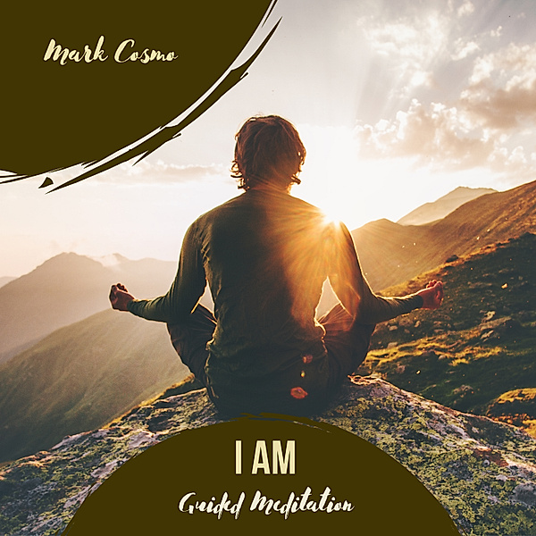 I Am - Guided Meditation, Mark Cosmo