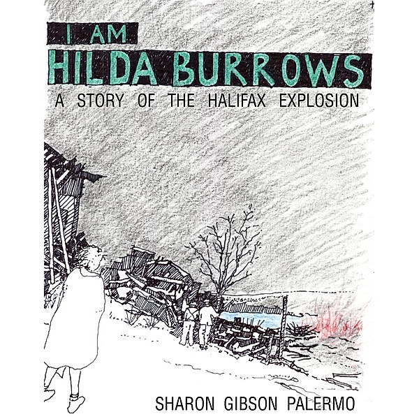 I Am Hilda Burrows: A Story of the Halifax Explosion, Sharon Gibson Palermo