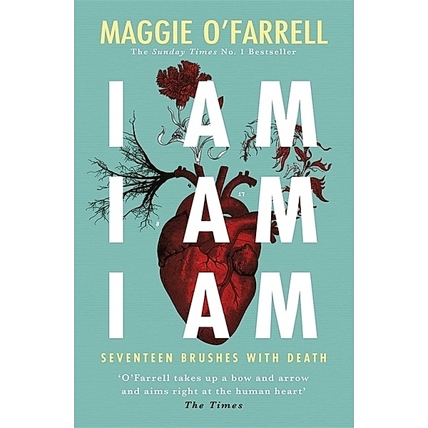 I Am, I Am, I Am: Seventeen Brushes With Death, Maggie O'Farrell