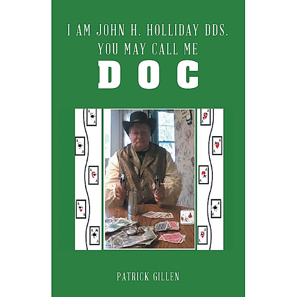 I Am John H. Holliday Dds. You May Call Me Doc, Patrick Gillen