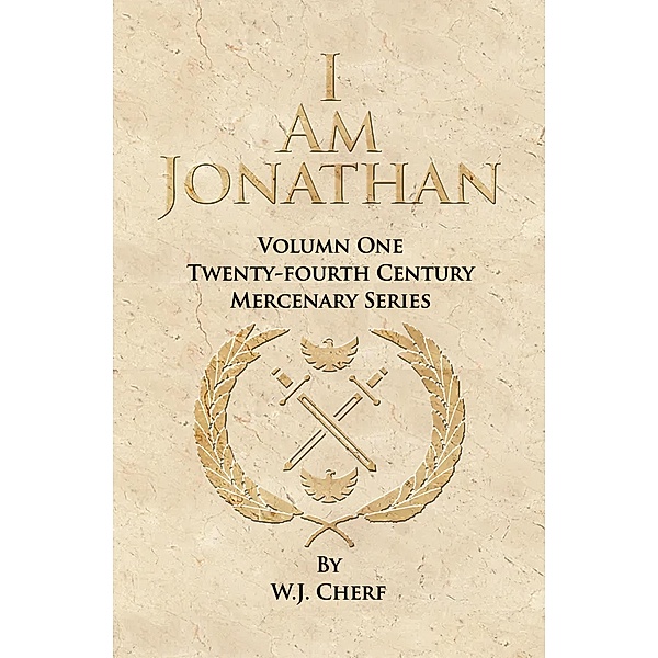 I Am Jonathan (Twenty-Fourth Century Mercenaries, #1) / Twenty-Fourth Century Mercenaries, W. J. Cherf