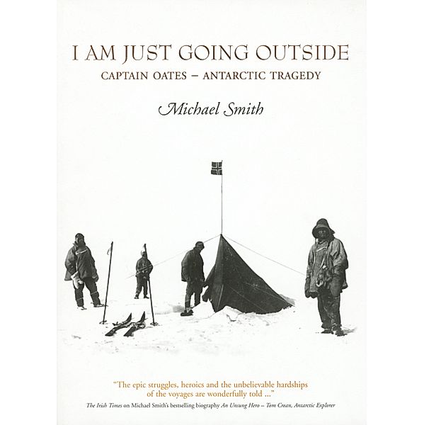 I Am Just Going Outside: Captain Oates - Antarctic Tragedy, Michael Smith