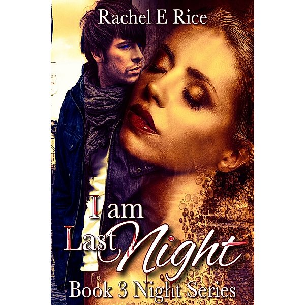 I Am Last Night Book 3 Night Series, Rachel E. Rice