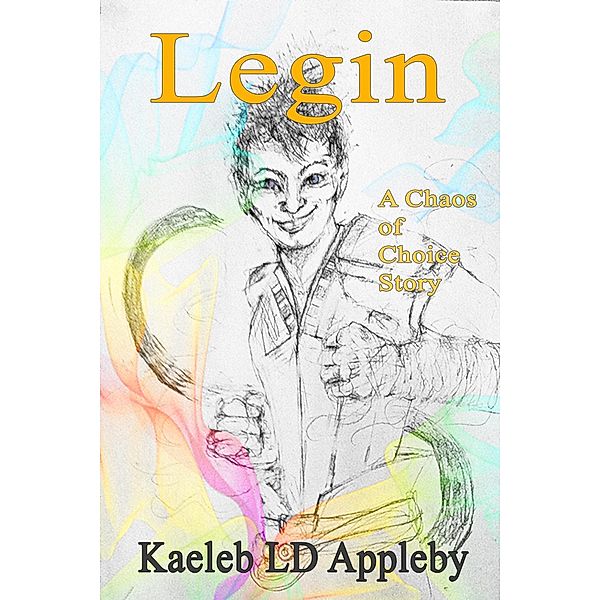 I Am Legin (Chaos of Choice Saga, #7) / Chaos of Choice Saga, Kaeleb LD Appleby