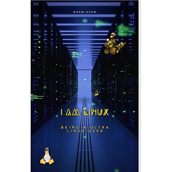 I am Linux : Being A Ultra Linux User, Naem Azam