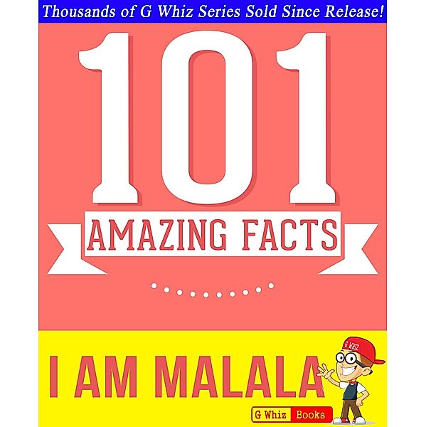 I Am Malala - 101 Amazing Facts You Didn't Know (GWhizBooks.com) / GWhizBooks.com, G. Whiz