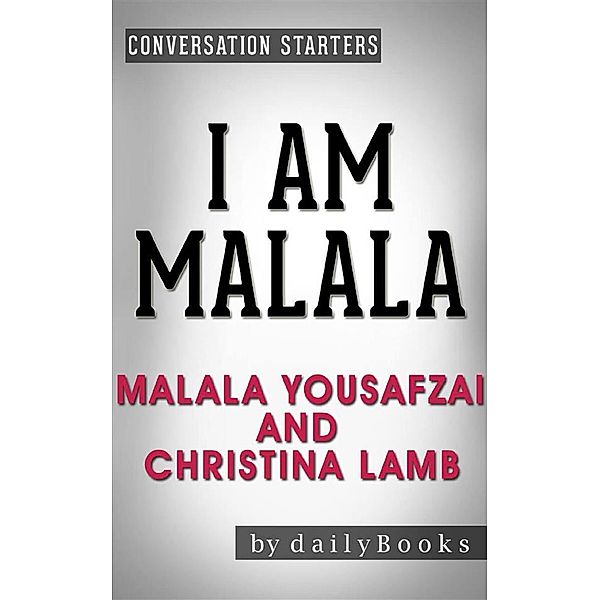 I Am Malala: The Girl Who Stood Up for Education and Was Shot by the Taliban byMalala Yousafzai| Conversation Starters, dailyBooks