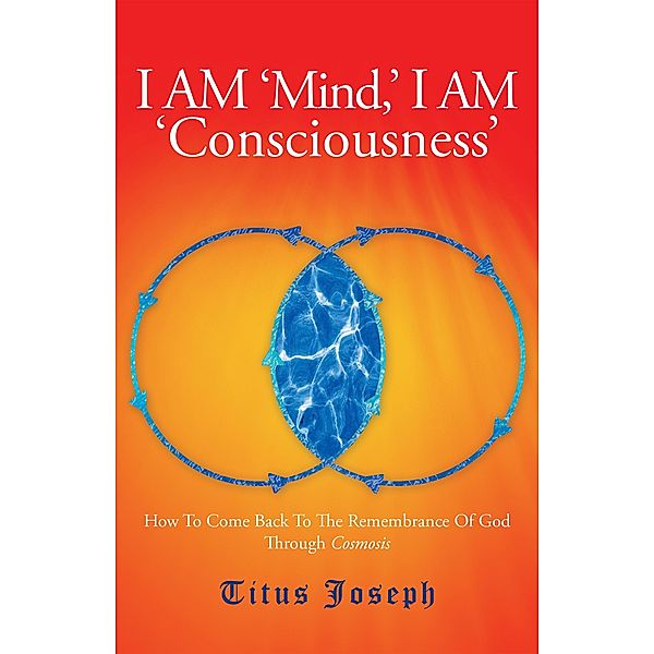 I Am 'Mind' I Am 'Consciousness', Titus Joseph