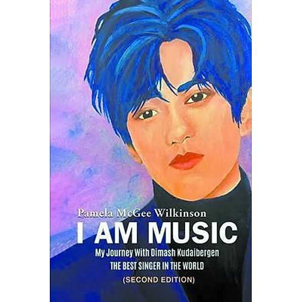 I AM MUSIC: My Journey With Dimash Kudaibergen, Pamela McGee Wilkinson