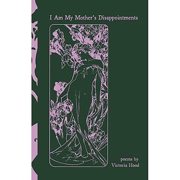 I Am My Mother's Disappointments, Victoria Hood