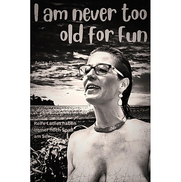 I am never too old for Fun, Anita Rojan