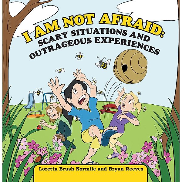 I Am Not Afraid: Scary Situations and Outrageous Experiences, Loretta Brush Normile, Bryan Reeves