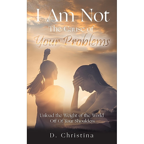 I Am Not the Cause of Your Problems, D. Christina