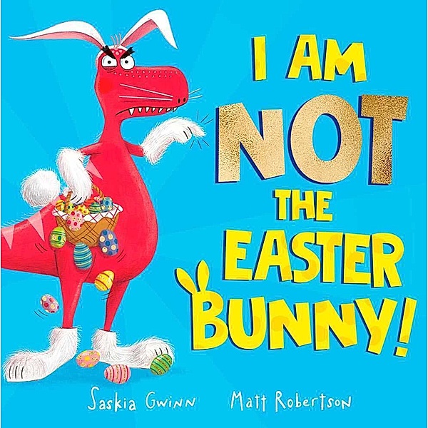 I Am Not the Easter Bunny!, Saskia Gwinn
