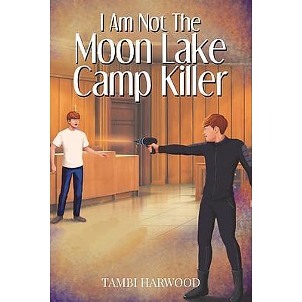 I Am Not The Moon Lake Camp Killer / Author Reputation Press, LLC, Tambi Harwood