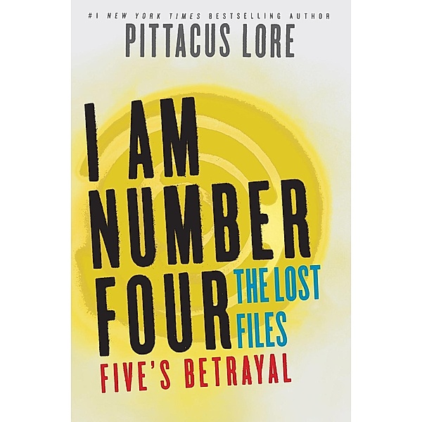 I Am Number Four: The Lost Files: Five's Betrayal / Lorien Legacies: The Lost Files Bd.9, Pittacus Lore