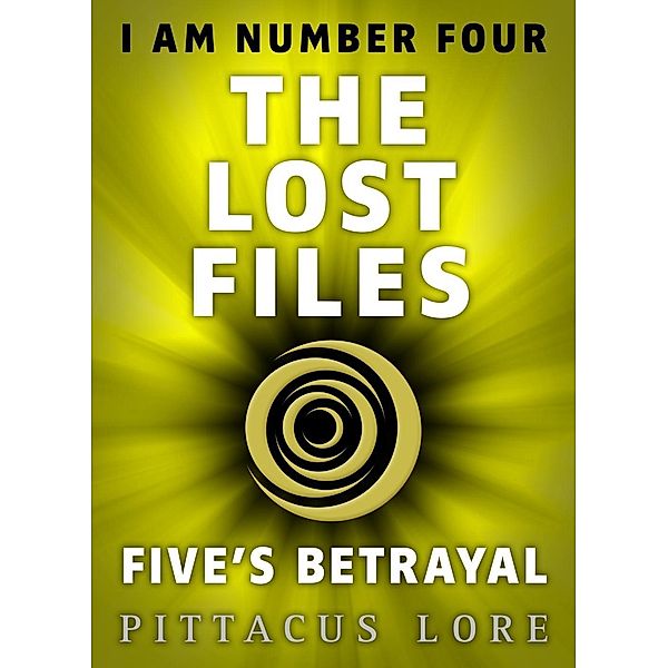 I Am Number Four: The Lost Files: Five's Betrayal / I Am Number Four: The Lost Files Bd.6, Pittacus Lore