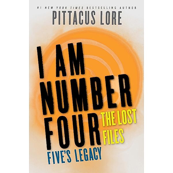 I Am Number Four: The Lost Files: Five's Legacy / Lorien Legacies: The Lost Files Bd.7, Pittacus Lore