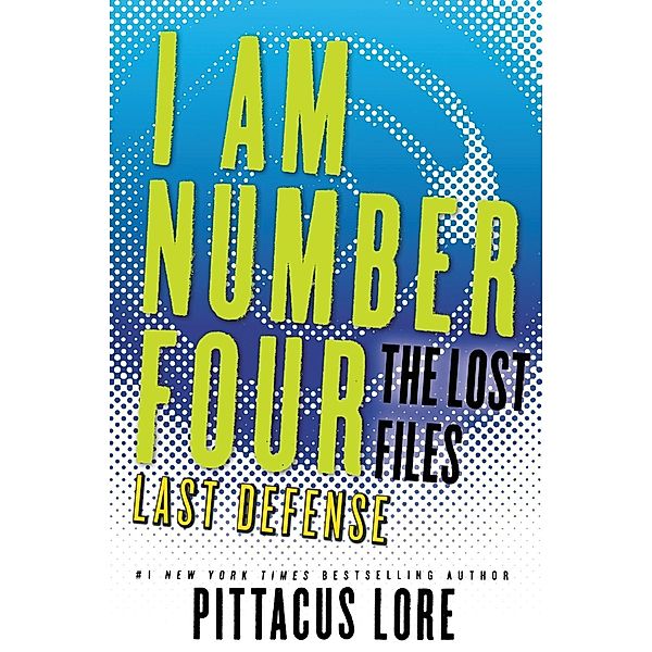 I Am Number Four: The Lost Files: Last Defense / Lorien Legacies: The Lost Files Bd.14, Pittacus Lore