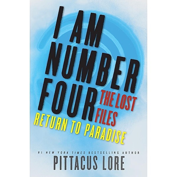 I Am Number Four: The Lost Files: Return to Paradise / Lorien Legacies: The Lost Files Bd.8, Pittacus Lore
