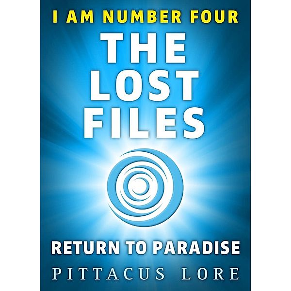 I Am Number Four: The Lost Files: Return to Paradise / I Am Number Four: The Lost Files Bd.5, Pittacus Lore