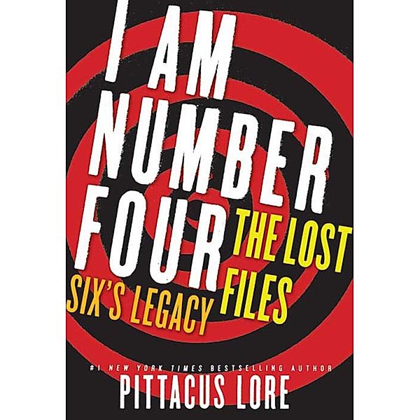 I Am Number Four: The Lost Files: Six's Legacy / Lorien Legacies: The Lost Files Bd.1, Pittacus Lore