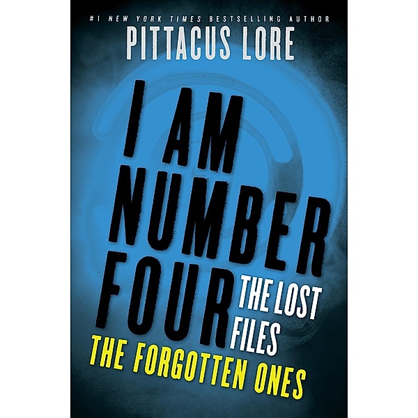 I Am Number Four: The Lost Files: The Forgotten Ones / Lorien Legacies: The Lost Files Bd.6, Pittacus Lore