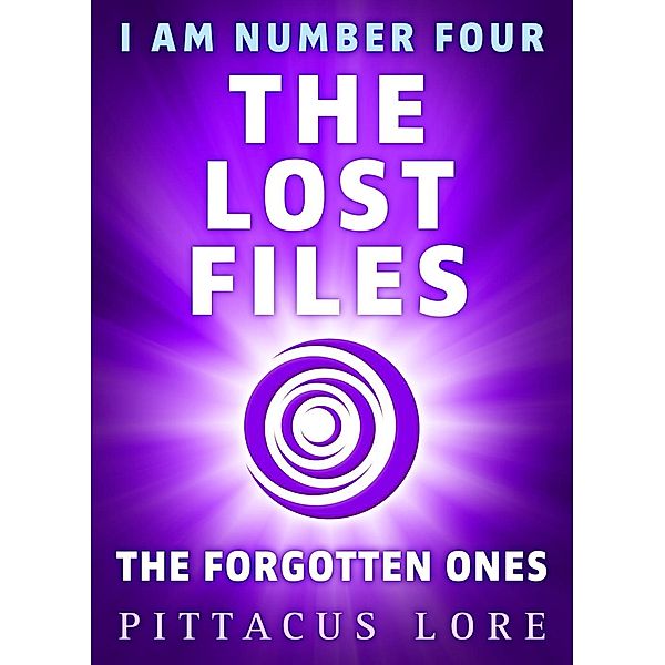 I Am Number Four: The Lost Files: The Forgotten Ones / I Am Number Four: The Lost Files Bd.3, Pittacus Lore