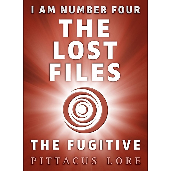 I Am Number Four: The Lost Files: The Fugitive / I Am Number Four: The Lost Files Bd.12, Pittacus Lore