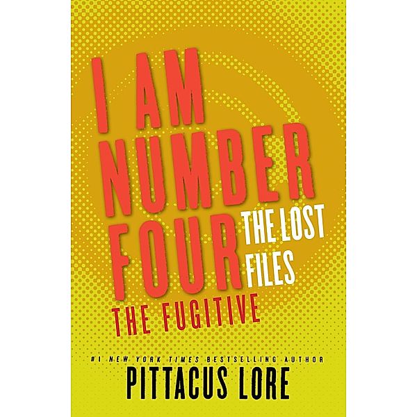 I Am Number Four: The Lost Files: The Fugitive / Lorien Legacies: The Lost Files Bd.10, Pittacus Lore