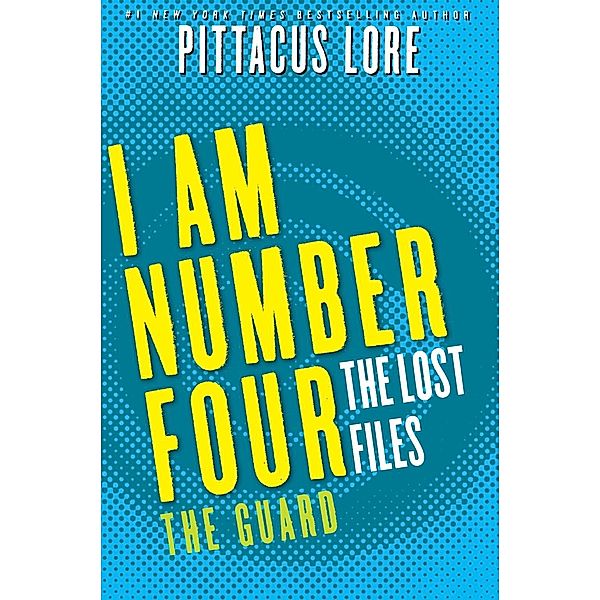 I Am Number Four: The Lost Files: The Guard / Lorien Legacies: The Lost Files Bd.12, Pittacus Lore