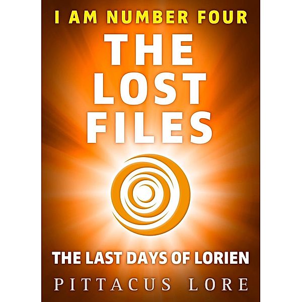 I Am Number Four: The Lost Files: The Last Days of Lorien / I Am Number Four: The Lost Files Bd.8, Pittacus Lore