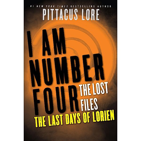 I Am Number Four: The Lost Files: The Last Days of Lorien / Lorien Legacies: The Lost Files Bd.5, Pittacus Lore